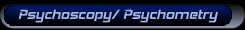 Psychoscopy/ Psychometry